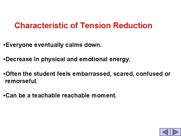  Characteristic of Tension Reduction • Everyone eventually calms down. • Decrease in physical