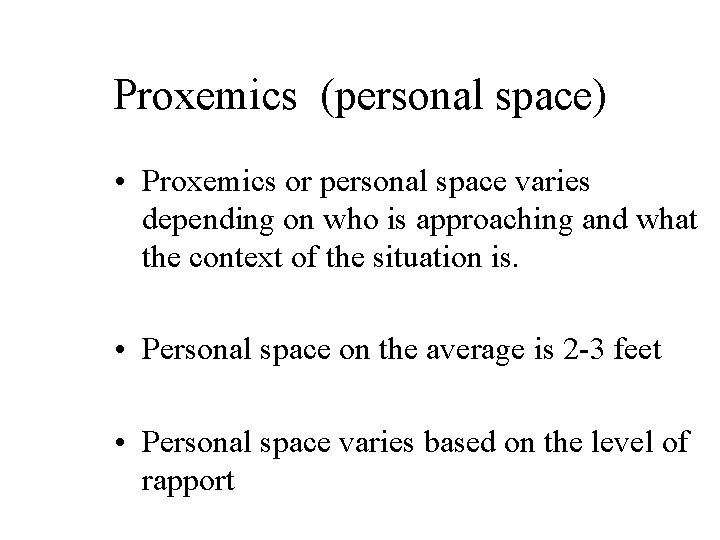 Proxemics (personal space) • Proxemics or personal space varies depending on who is approaching