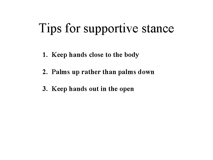 Tips for supportive stance 1. Keep hands close to the body 2. Palms up