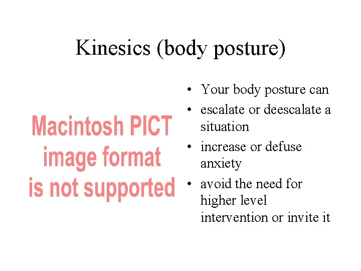 Kinesics (body posture) • Your body posture can • escalate or deescalate a situation