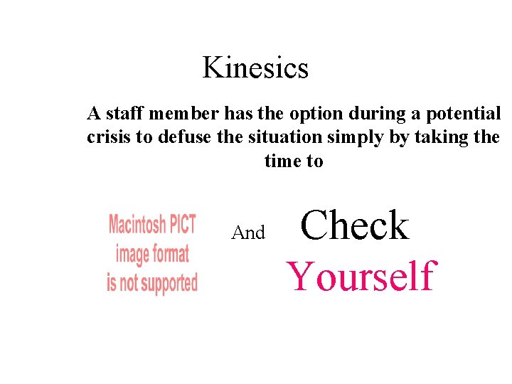Kinesics A staff member has the option during a potential crisis to defuse the