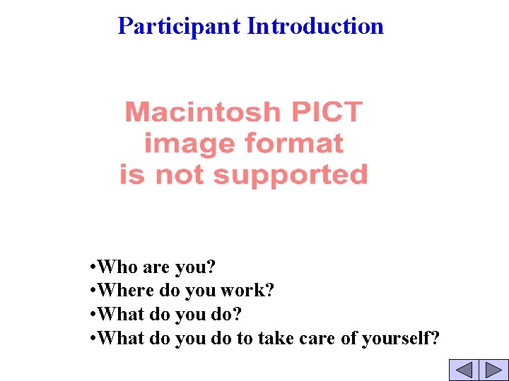 Participant Introduction • Who are you? • Where do you work? • What do