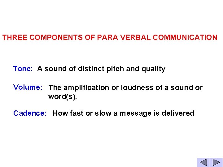 THREE COMPONENTS OF PARA VERBAL COMMUNICATION Tone: A sound of distinct pitch and quality