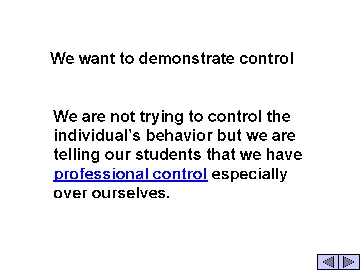 We want to demonstrate control We are not trying to control the individual’s behavior