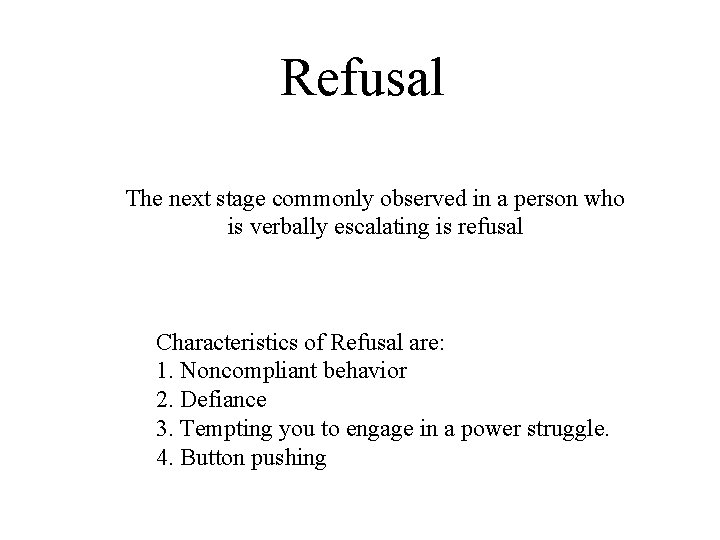 Refusal The next stage commonly observed in a person who is verbally escalating is