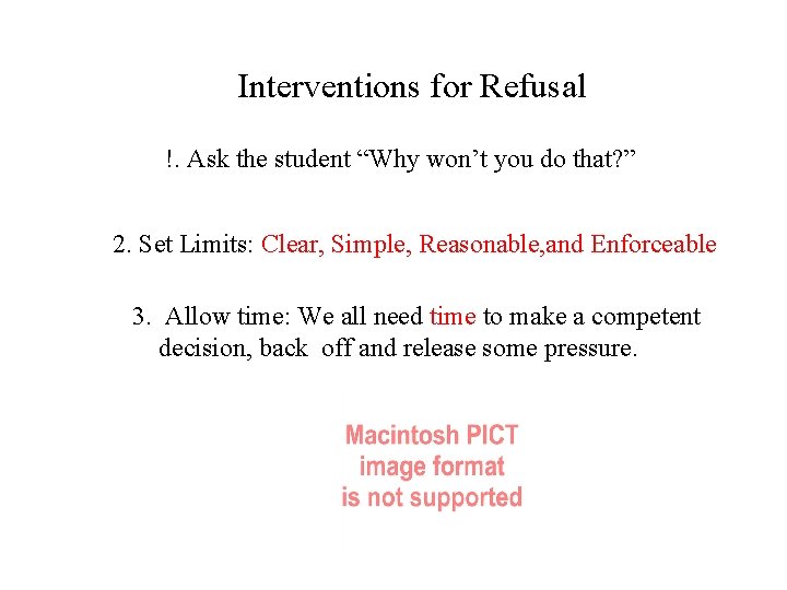 Interventions for Refusal !. Ask the student “Why won’t you do that? ” 2.