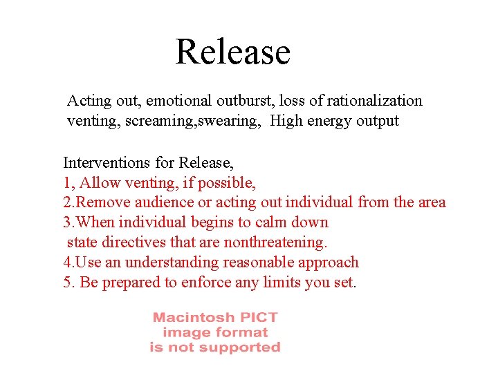 Release Acting out, emotional outburst, loss of rationalization venting, screaming, swearing, High energy output