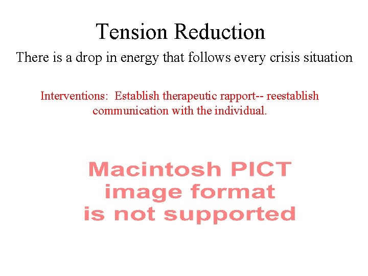 Tension Reduction There is a drop in energy that follows every crisis situation Interventions: