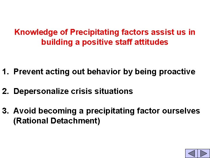 Knowledge of Precipitating factors assist us in building a positive staff attitudes 1. Prevent