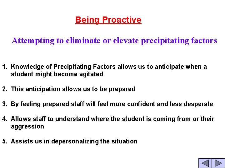 Being Proactive Attempting to eliminate or elevate precipitating factors 1. Knowledge of Precipitating Factors