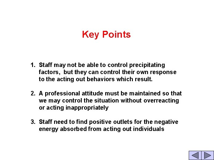 Key Points 1. Staff may not be able to control precipitating factors, but they