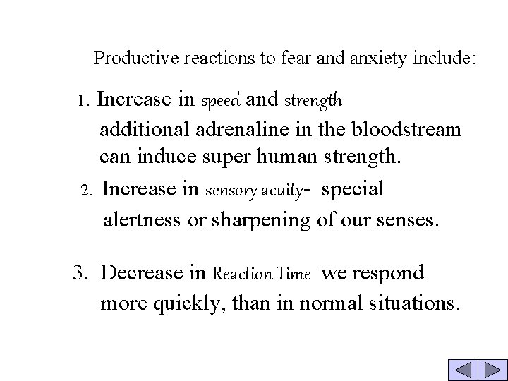 Productive reactions to fear and anxiety include: 1. Increase in speed and strength additional