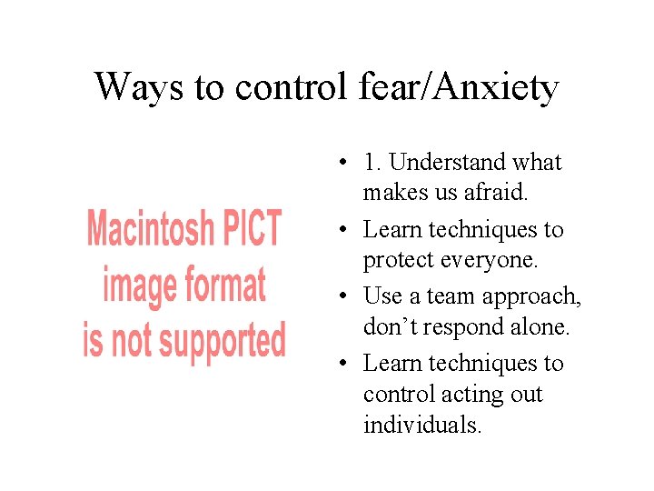 Ways to control fear/Anxiety • 1. Understand what makes us afraid. • Learn techniques