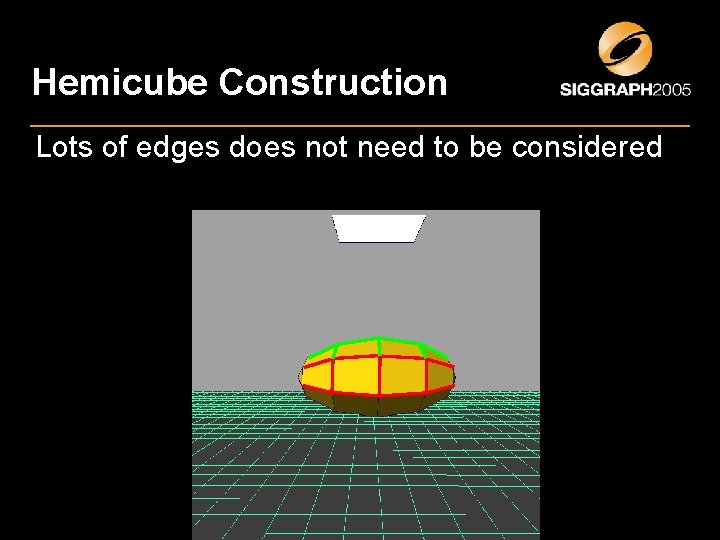 Hemicube Construction Lots of edges does not need to be considered Hemicube Construction Lots of edges does not need to be considered
