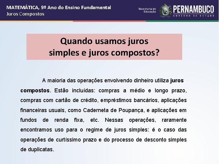 MATEMÁTICA, 9º Ano do Ensino Fundamental Juros Compostos Quando usamos juros simples e juros