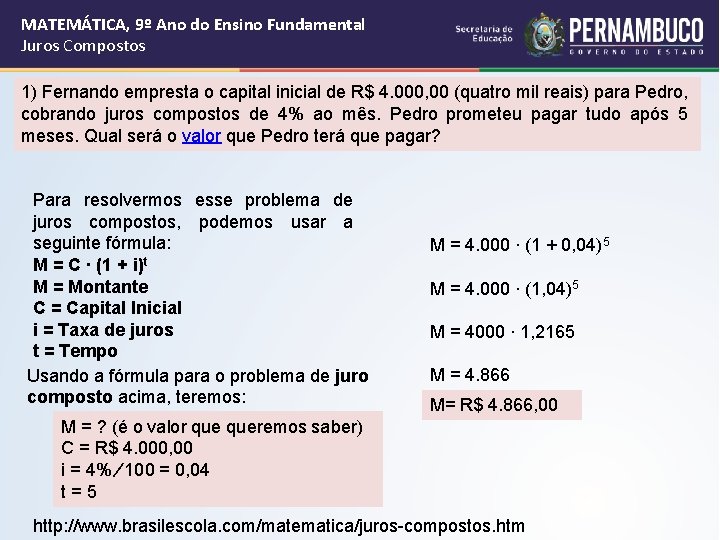 MATEMÁTICA, 9º Ano do Ensino Fundamental Juros Compostos 1) Fernando empresta o capital inicial