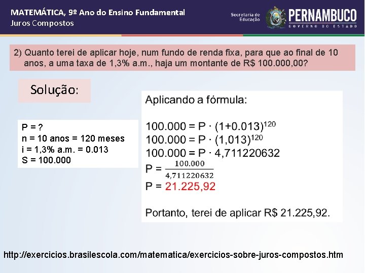 MATEMÁTICA, 9º Ano do Ensino Fundamental Juros Compostos 2) Quanto terei de aplicar hoje,