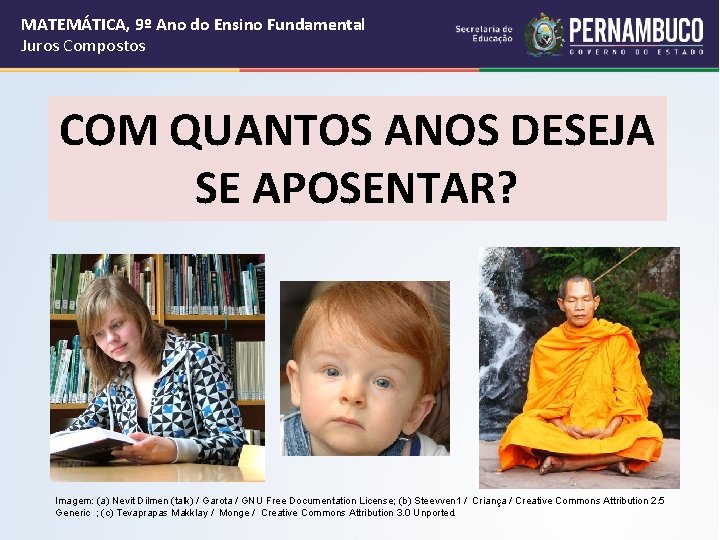 MATEMÁTICA, 9º Ano do Ensino Fundamental Juros Compostos COM QUANTOS ANOS DESEJA SE APOSENTAR?