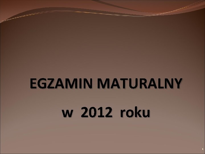 EGZAMIN MATURALNY w 2012 roku 1 