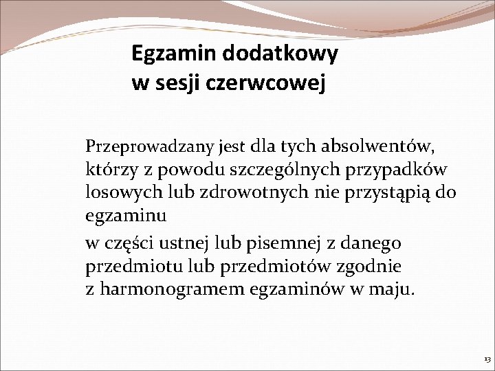 Egzamin dodatkowy w sesji czerwcowej Przeprowadzany jest dla tych absolwentów, którzy z powodu szczególnych