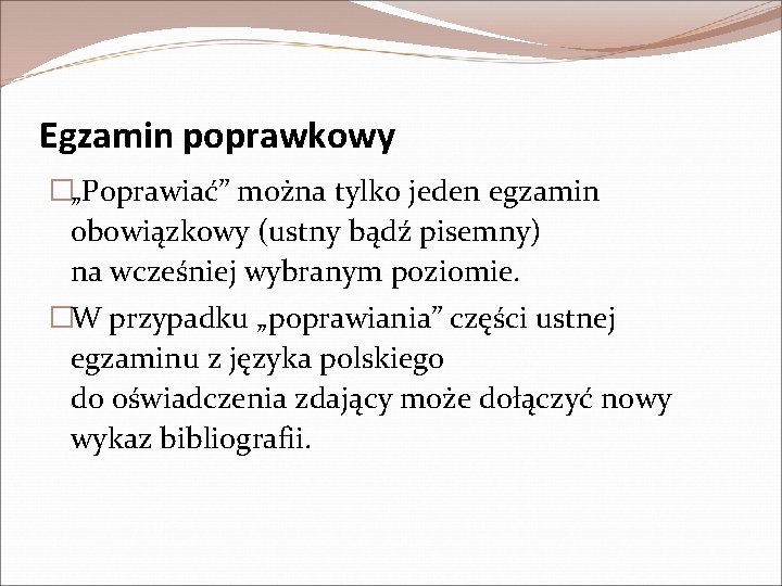 Egzamin poprawkowy �„Poprawiać” można tylko jeden egzamin obowiązkowy (ustny bądź pisemny) na wcześniej wybranym