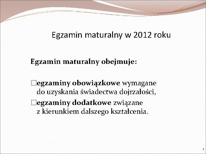 Egzamin maturalny w 2012 roku Egzamin maturalny obejmuje: �egzaminy obowiązkowe wymagane do uzyskania świadectwa