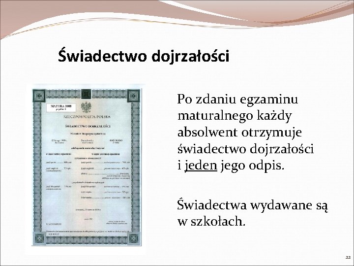 Świadectwo dojrzałości Po zdaniu egzaminu maturalnego każdy absolwent otrzymuje świadectwo dojrzałości i jeden jego