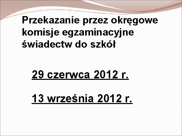 Przekazanie przez okręgowe komisje egzaminacyjne świadectw do szkół 29 czerwca 2012 r. 13 września