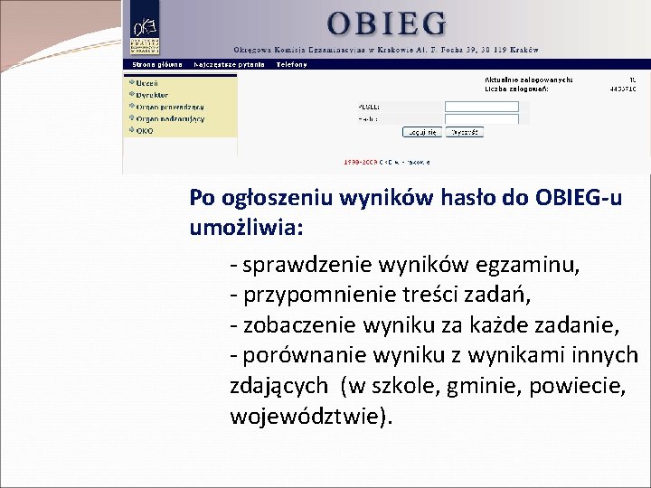 Po ogłoszeniu wyników hasło do OBIEG-u umożliwia: - sprawdzenie wyników egzaminu, - przypomnienie treści