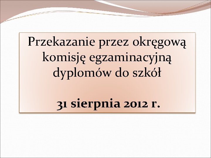 Przekazanie przez okręgową komisję egzaminacyjną dyplomów do szkół 31 sierpnia 2012 r. 