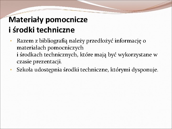 Materiały pomocnicze i środki techniczne • Razem z bibliografią należy przedłożyć informację o materiałach