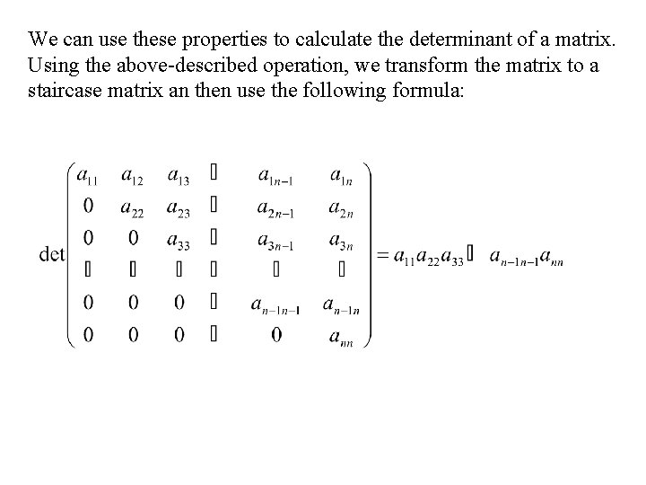 We can use these properties to calculate the determinant of a matrix. Using the