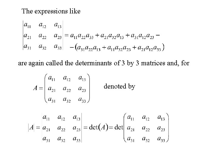 The expressions like are again called the determinants of 3 by 3 matrices and,
