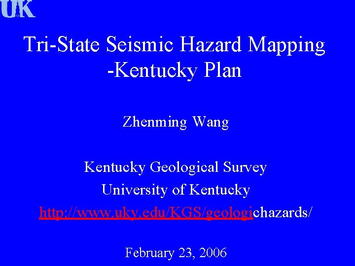 Tri-State Seismic Hazard Mapping -Kentucky Plan Zhenming Wang Kentucky Geological Survey University of Kentucky