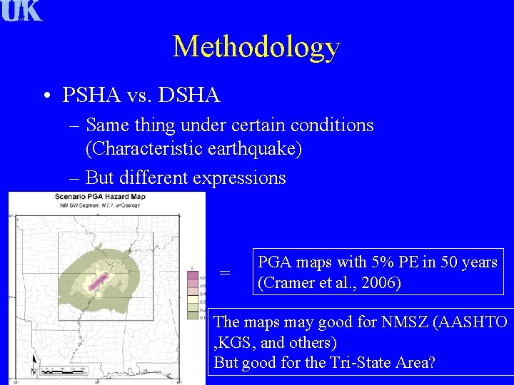 Methodology • PSHA vs. DSHA – Same thing under certain conditions (Characteristic earthquake) –