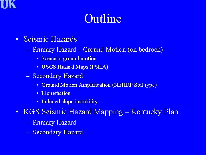 Outline • Seismic Hazards – Primary Hazard – Ground Motion (on bedrock) • Scenario