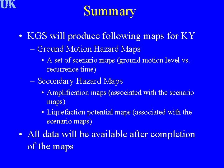 Summary • KGS will produce following maps for KY – Ground Motion Hazard Maps