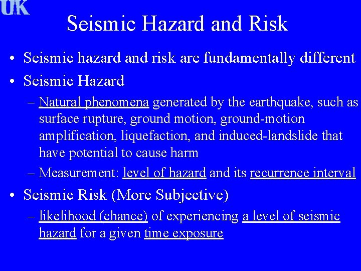 Seismic Hazard and Risk • Seismic hazard and risk are fundamentally different • Seismic