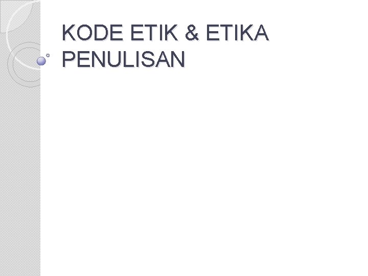 KODE ETIK & ETIKA PENULISAN 