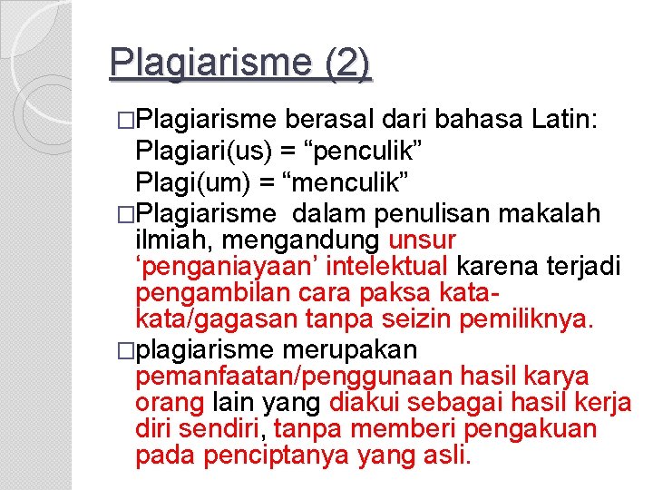 Plagiarisme (2) �Plagiarisme berasal dari bahasa Latin: Plagiari(us) = “penculik” Plagi(um) = “menculik” �Plagiarisme