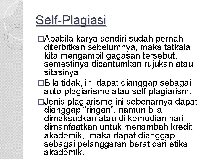 Self-Plagiasi �Apabila karya sendiri sudah pernah diterbitkan sebelumnya, maka tatkala kita mengambil gagasan tersebut,