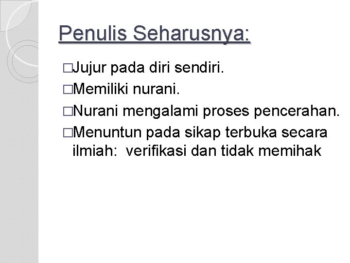 Penulis Seharusnya: �Jujur pada diri sendiri. �Memiliki nurani. �Nurani mengalami proses pencerahan. �Menuntun pada