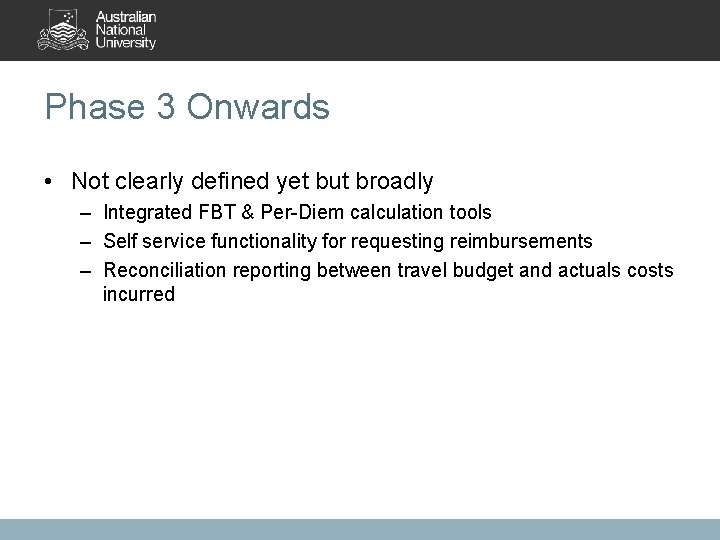 Phase 3 Onwards • Not clearly defined yet but broadly – Integrated FBT &