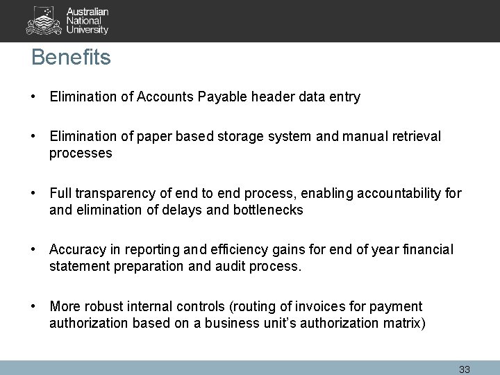 Benefits • Elimination of Accounts Payable header data entry • Elimination of paper based