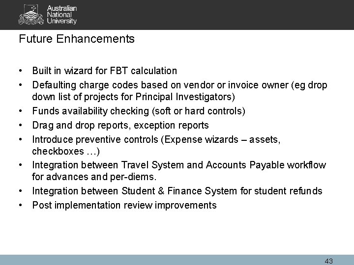 Future Enhancements • Built in wizard for FBT calculation • Defaulting charge codes based