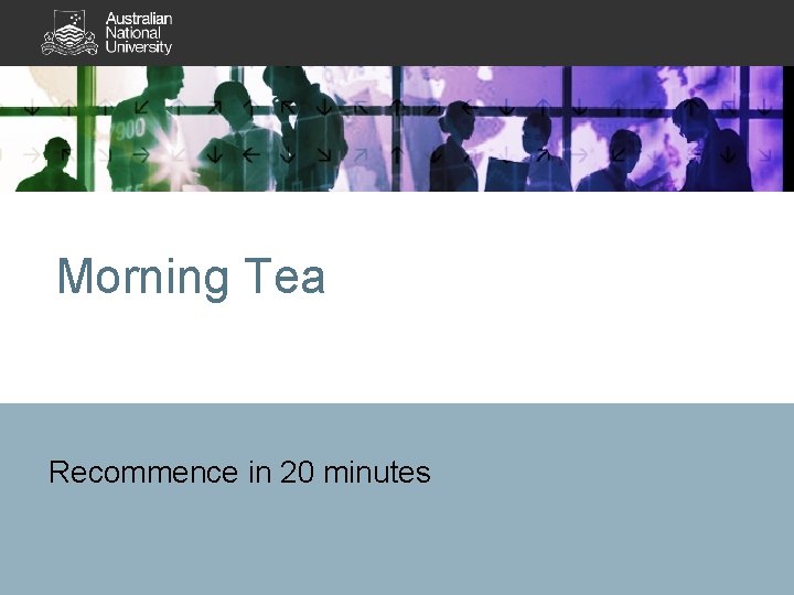 Morning Tea Recommence in 20 minutes 