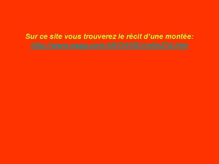 Sur ce site vous trouverez le récit d’une montée: http: //www. ssqq. com/ARCHIVE/vinlin 27