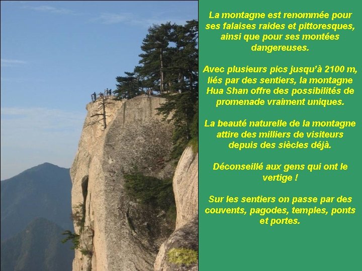 La montagne est renommée pour ses falaises raides et pittoresques, ainsi que pour ses