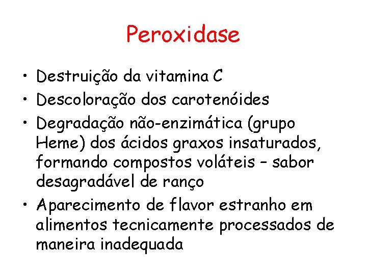 Peroxidase • Destruição da vitamina C • Descoloração dos carotenóides • Degradação não-enzimática (grupo