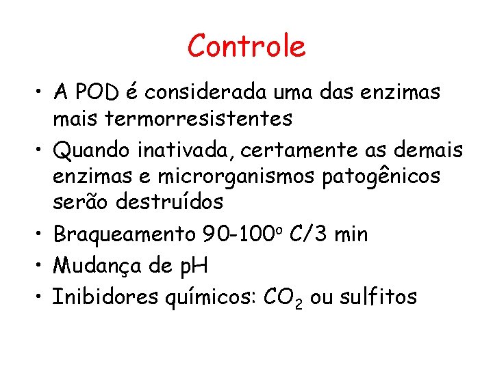 Controle • A POD é considerada uma das enzimas mais termorresistentes • Quando inativada,